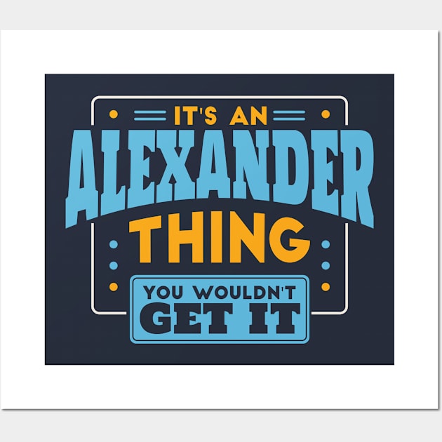 It's an Alexander Thing, You Wouldn't Get It // Alexander Family Last Name Wall Art by Now Boarding